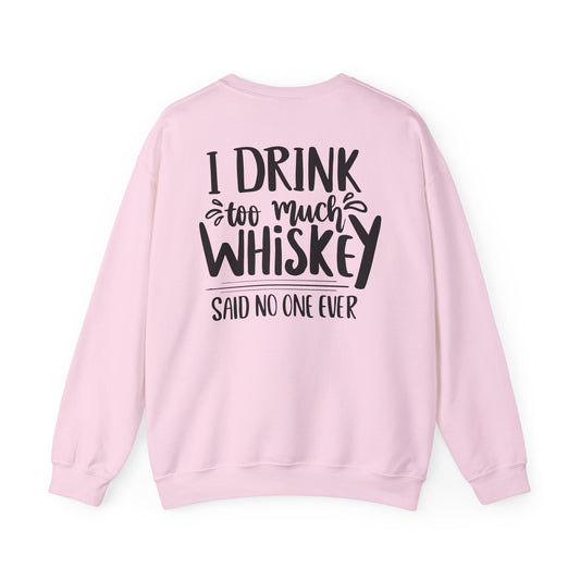 i drink too much whiskey said no one ever sweatshirt sweatshirt alternate colour product image