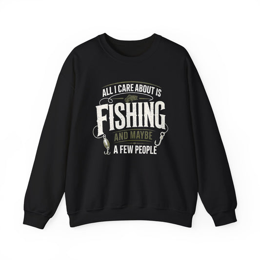 All I Care About Is Fishing And Maybe A Few People Sweatshirt
