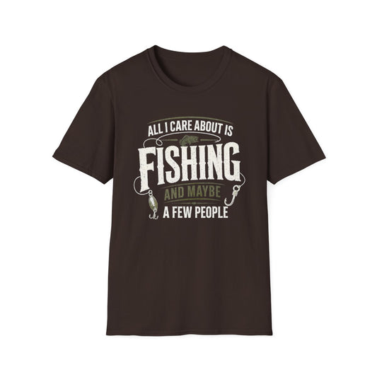 All I Care About Is Fishing And Maybe A Few People T-Shirt - funny t-shirt by Cheeky Business