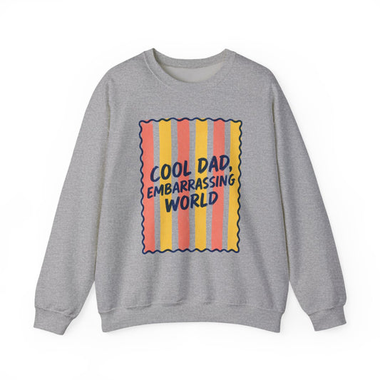Cool Dad Embarrassing World Sweatshirt - funny sweatshirt by Cheeky Business