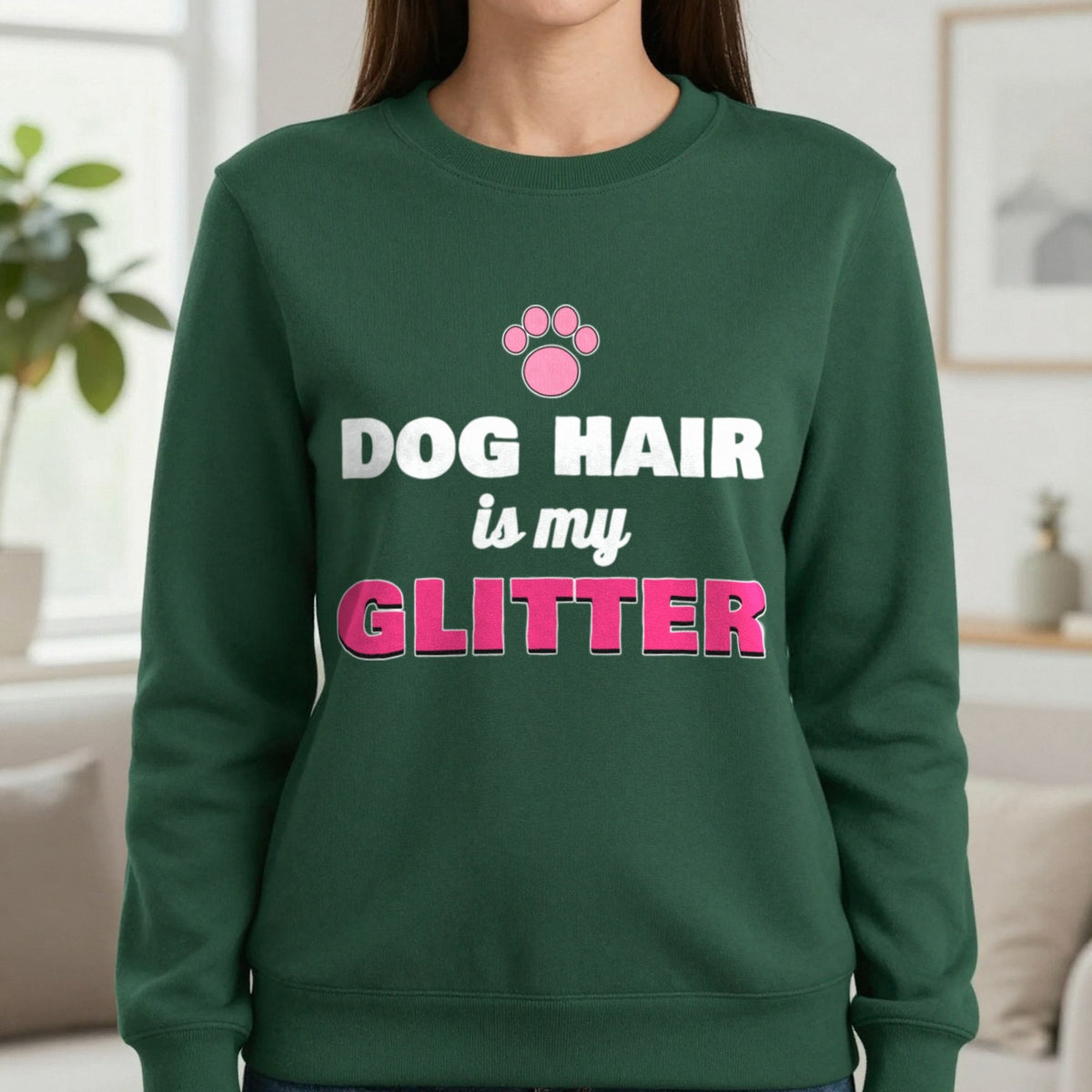 Dog Hair Is My Glitter Funny Dog Mum T-Shirt & Sweatshirt in Forest Green (Sweatshirt), worn, our photo