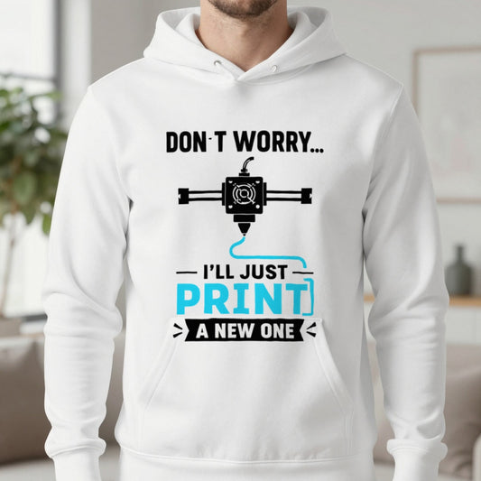 Don't Worry I'll Just Print A New One Funny 3D Printing Hoodie in White, worn, our photo