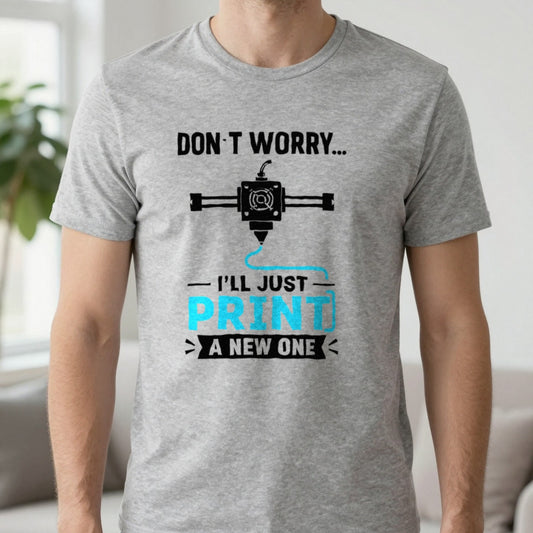 Don't Worry I'll Just Print A New One Funny 3D Printing T-Shirt in Sport Grey, worn, our photo