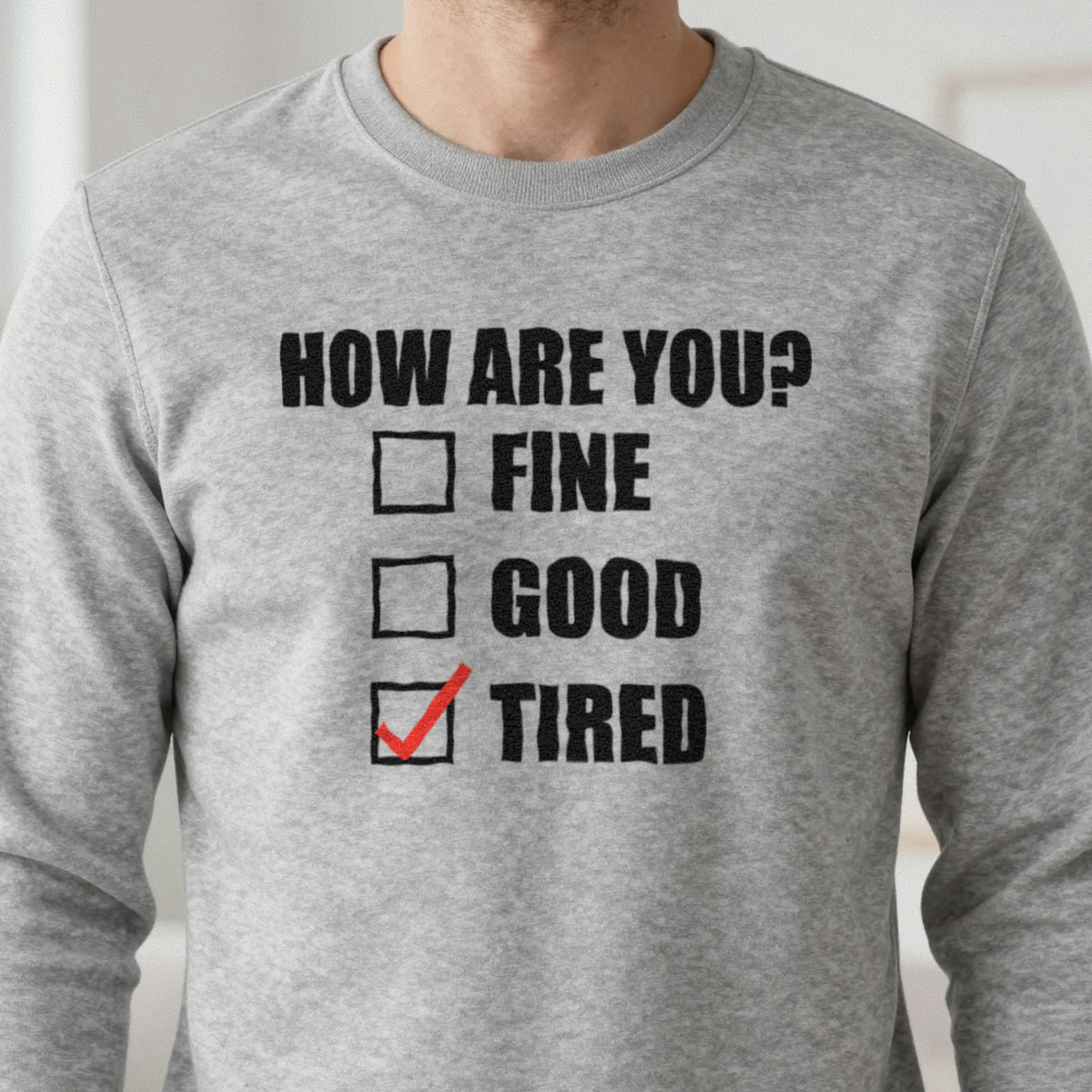 How Are You Fine Good Tired Funny T-Shirt & Sweatshirt in another colour