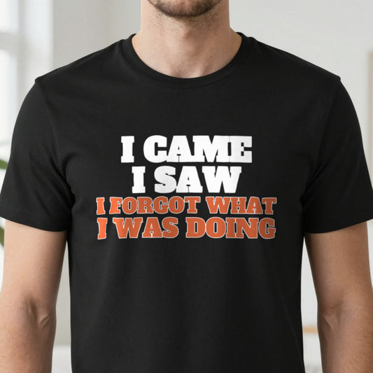 I Came I Saw I Forgot What I Was Doing Funny Quote T-Shirt & Sweatshirt close-up