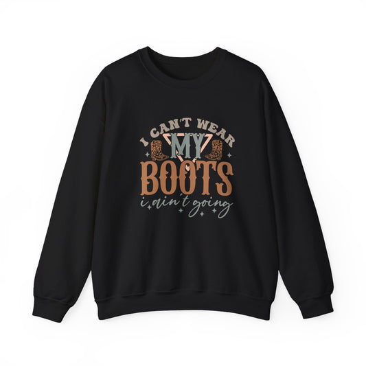 I Can’t Wear My Boots I Ain’t Going Sweatshirt - funny sweatshirt by Cheeky Business