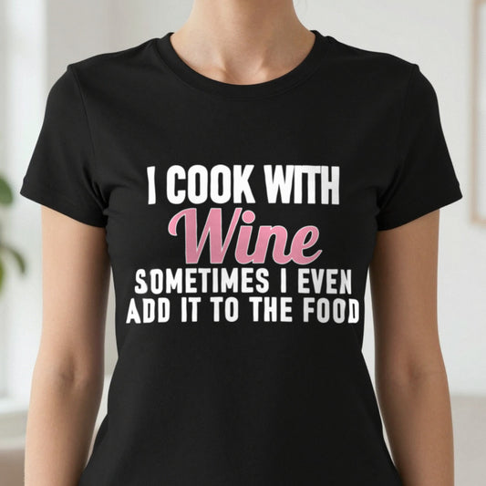 I Cook With Wine Sometimes I Add It To The Food Funny Quote T-Shirt & Sweatshirt close-up