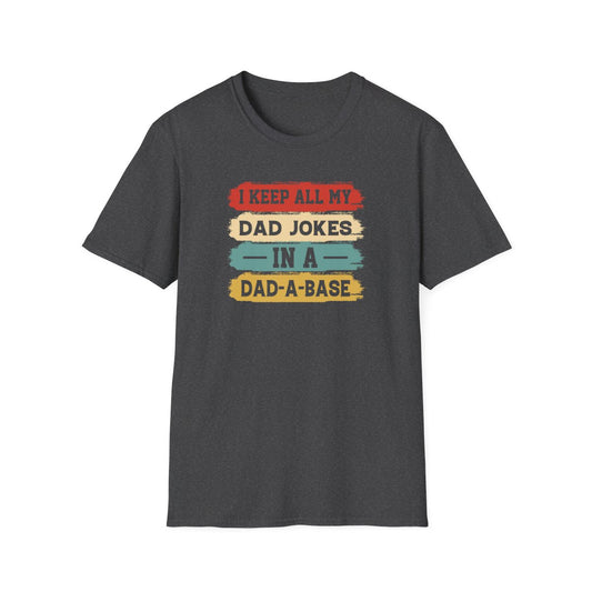 I Keep All My Dad Jokes In A Dad-A-Base T-Shirt - funny t-shirt by Cheeky Business