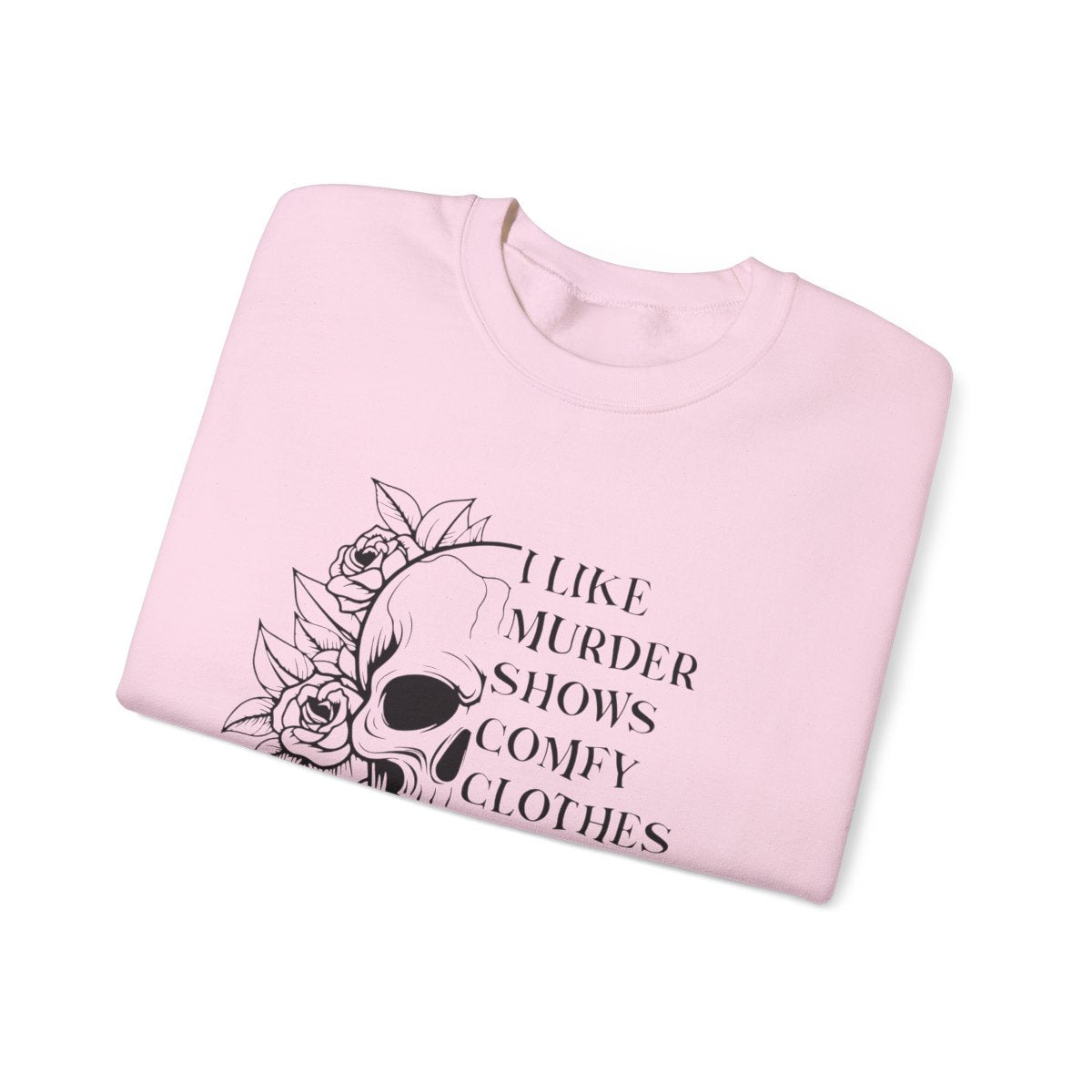 I Like Murder Shows Comfy Clothes And Maybe 3 People Sweatshirt - funny sweatshirt by Cheeky Business