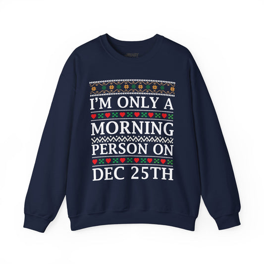 navy sweatshirt with I'm Only a Morning Person on Dec 25th Christmas slogan for him or her