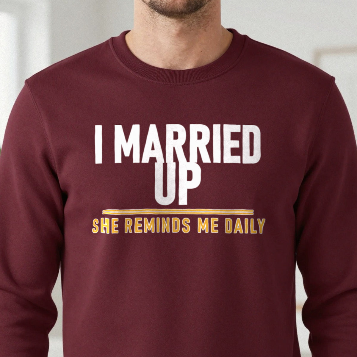 I Married Up She Reminds Me Daily Funny Couples T-Shirt & Sweatshirt in another colour