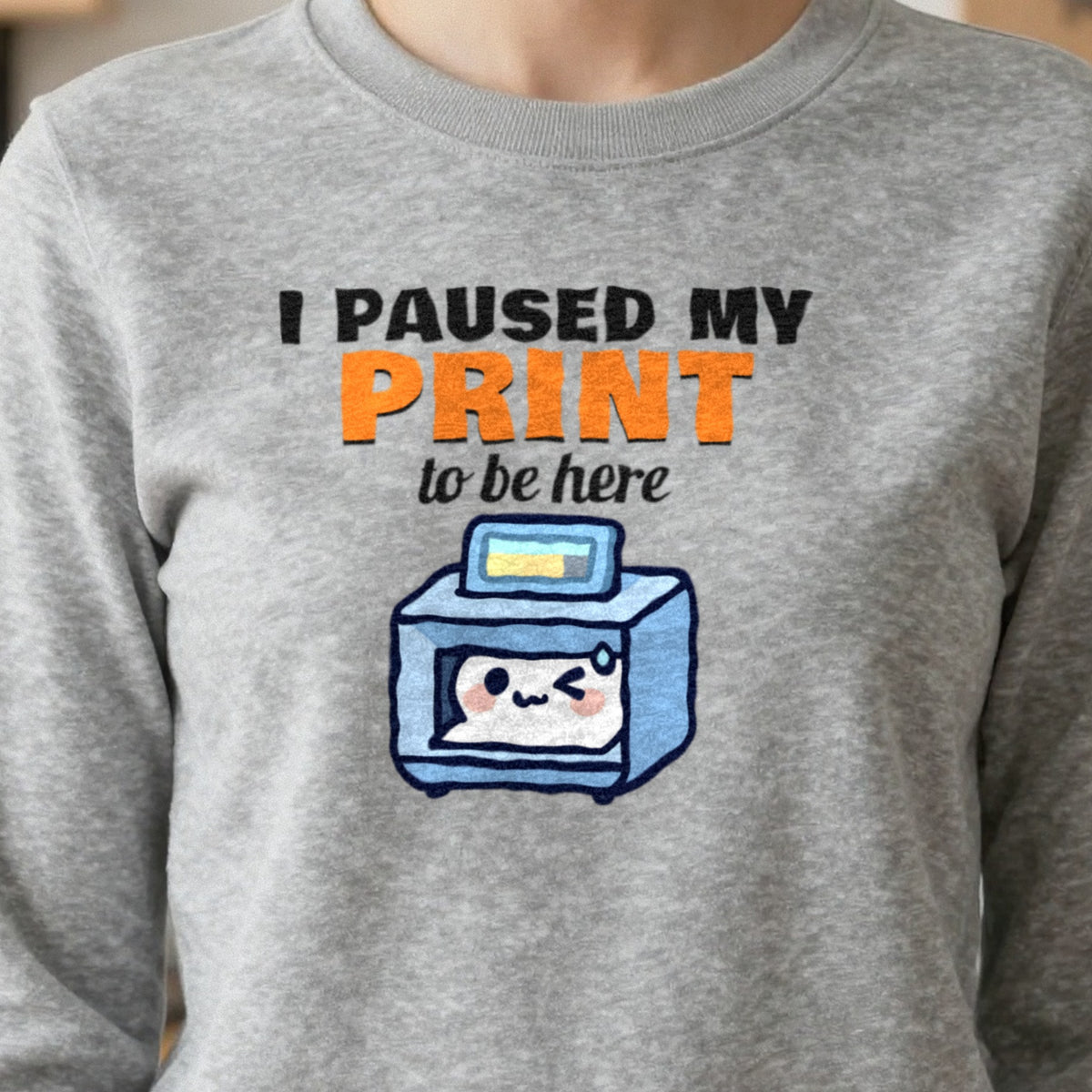 I Paused My Print To Be Here Funny 3D Printing T-Shirt & Sweatshirt in another colour