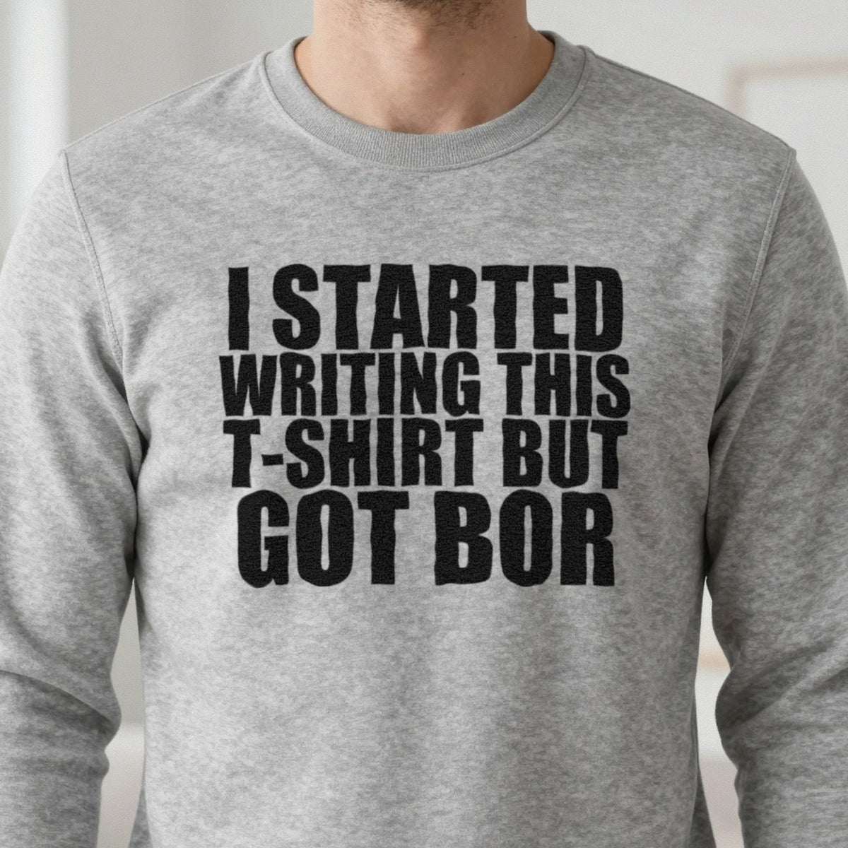 I Started This T-Shirt But Got Bored Funny T-Shirt & Sweatshirt in another colour