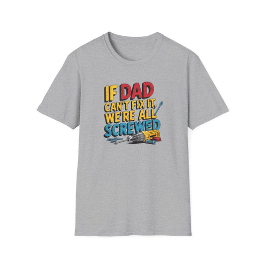 If Dad Can’t Fix It We’re All Screwed T-Shirt - funny t-shirt by Cheeky Business