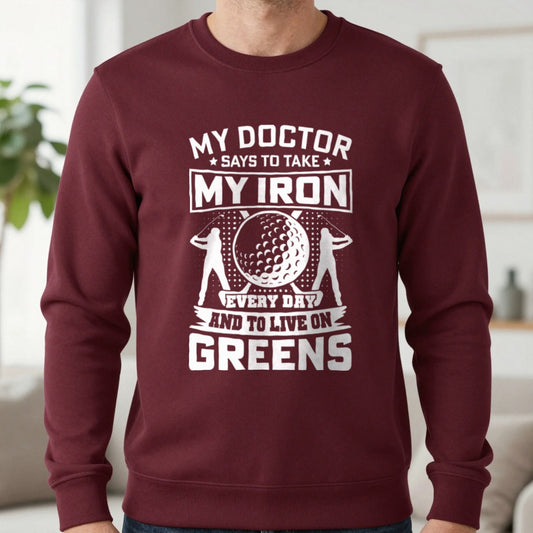 My Doctor Says To Take My Iron Every Day And Live On Greens Golf Sweatshirt in Maroon, worn, our photo