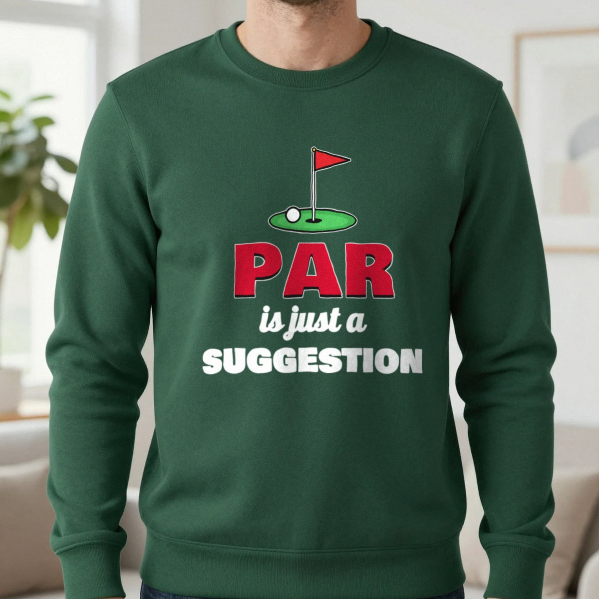 Par Is Just A Suggestion Funny Golf T-Shirt & Sweatshirt in Forest Green (Sweatshirt), worn, our photo