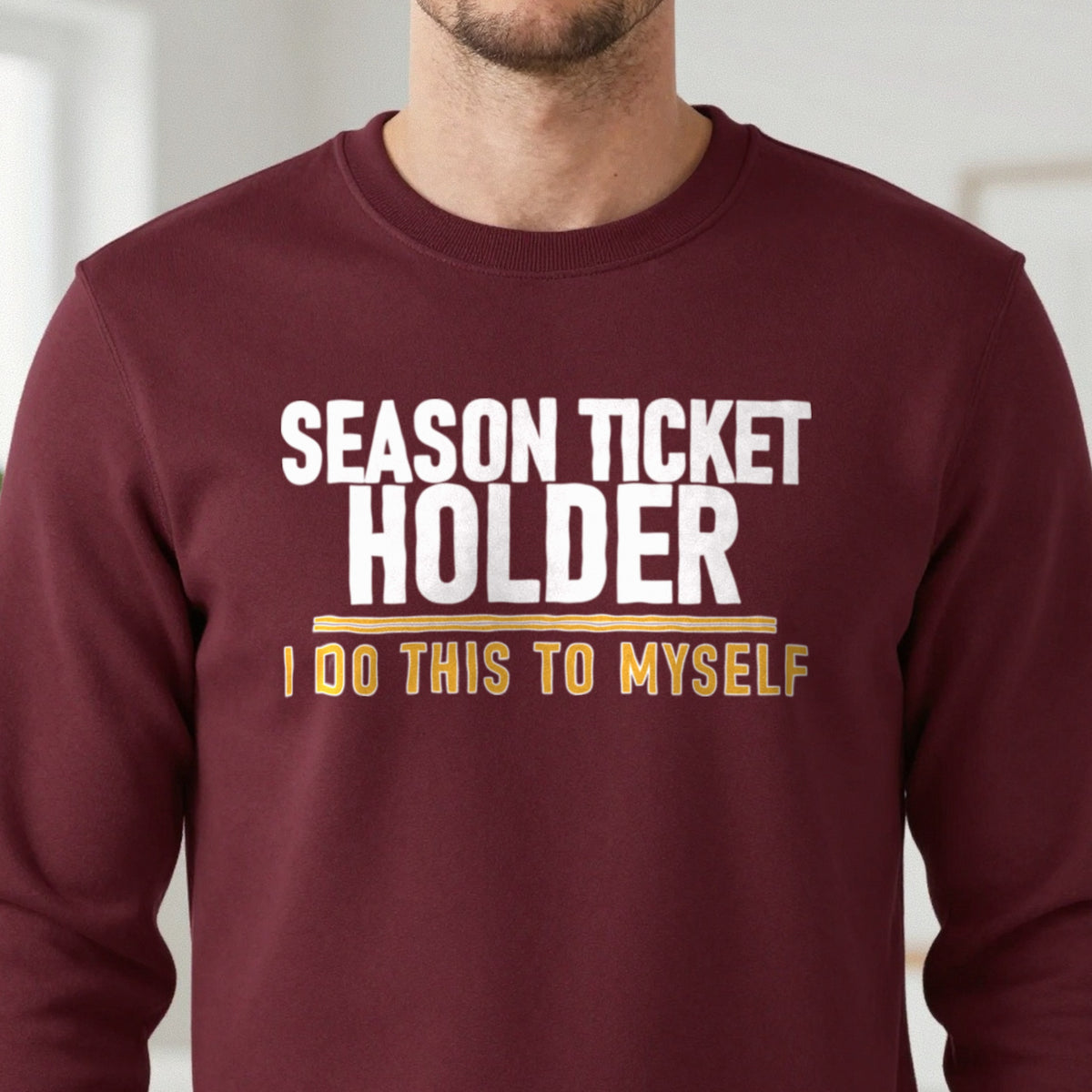 Season Ticket Holder I Do This To Myself Funny Football T-Shirt & Sweatshirt in another colour