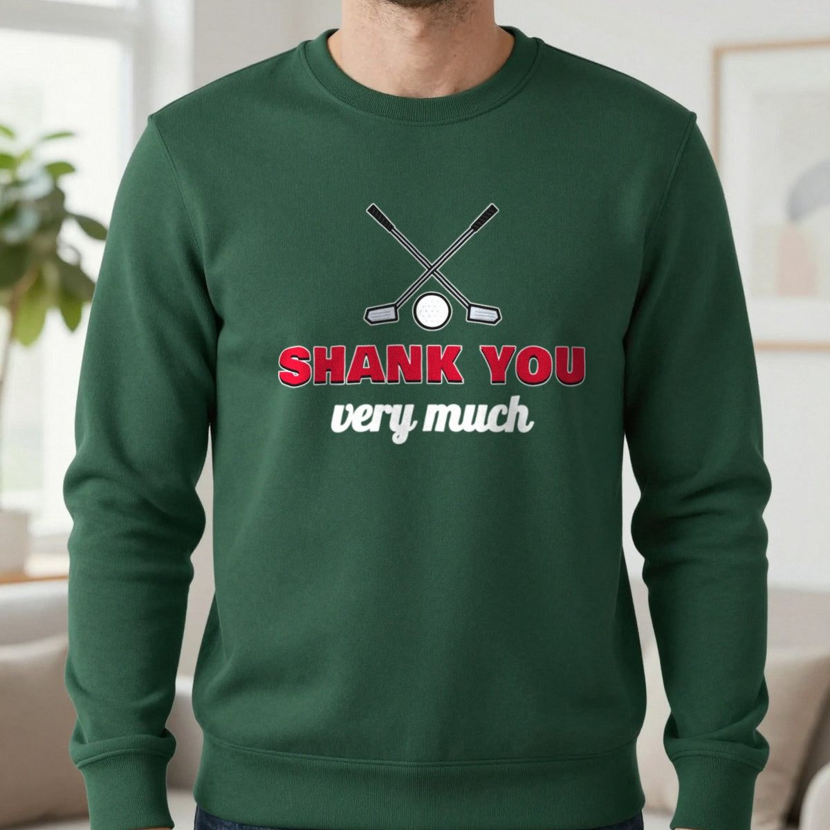 Shank You Very Much Funny Golf T-Shirt & Sweatshirt in Forest Green (Sweatshirt), worn, our photo