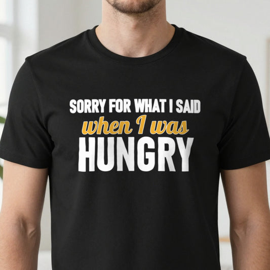 Sorry For What I Said When I Was Hungry Funny Quote T-Shirt & Sweatshirt close-up