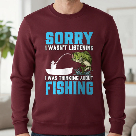 Sorry I Wasn't Listening I Was Thinking About Fishing Sweatshirt in Maroon, worn, our photo