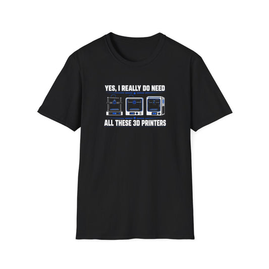 Yes I Really Do Need All These 3D Printers T-Shirt - funny t-shirt by Cheeky Business