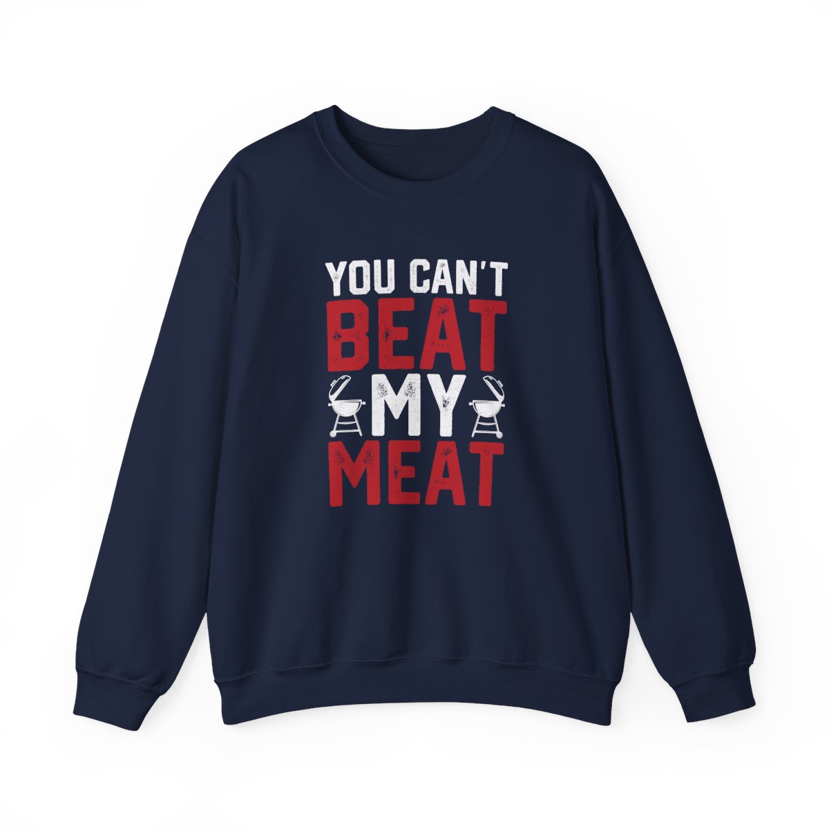 You Can't Beat My Meat BBQ Sweatshirt - funny sweatshirt by Cheeky Business