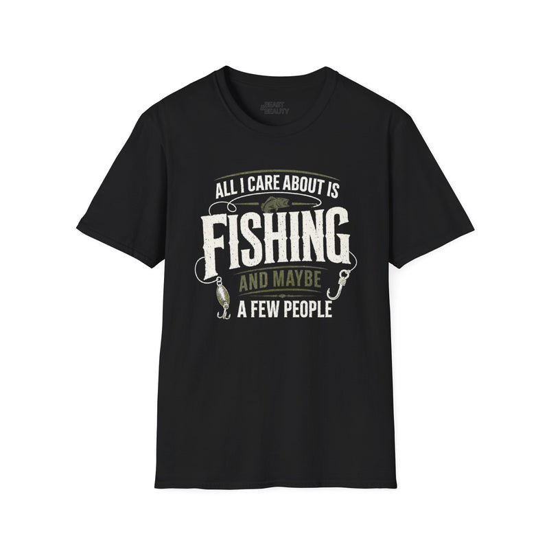All I Care About Is Fishing And Maybe A Few People T-Shirt