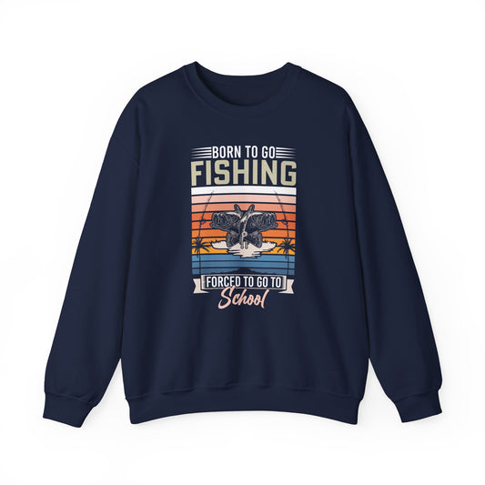 Born To Go Fishing Forced To Go To School Sweatshirt