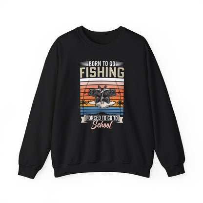 Born To Go Fishing Forced To Go To School Sweatshirt