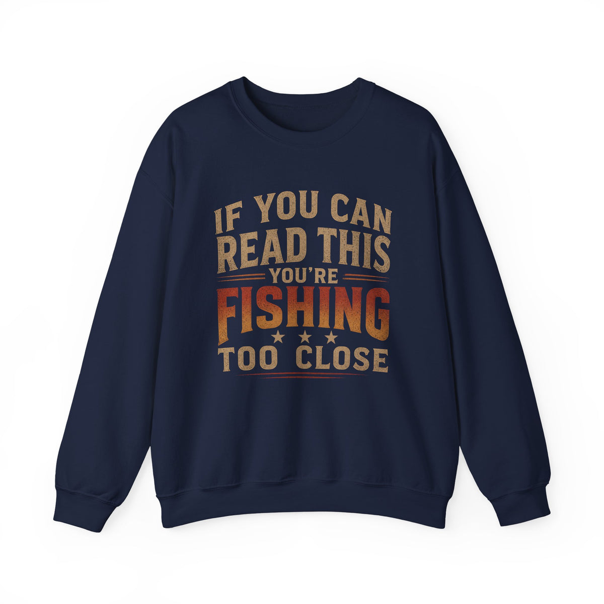 If You Can Read This You're Fishing Too Close Sweatshirt