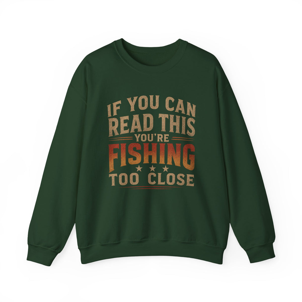 If You Can Read This You're Fishing Too Close Sweatshirt