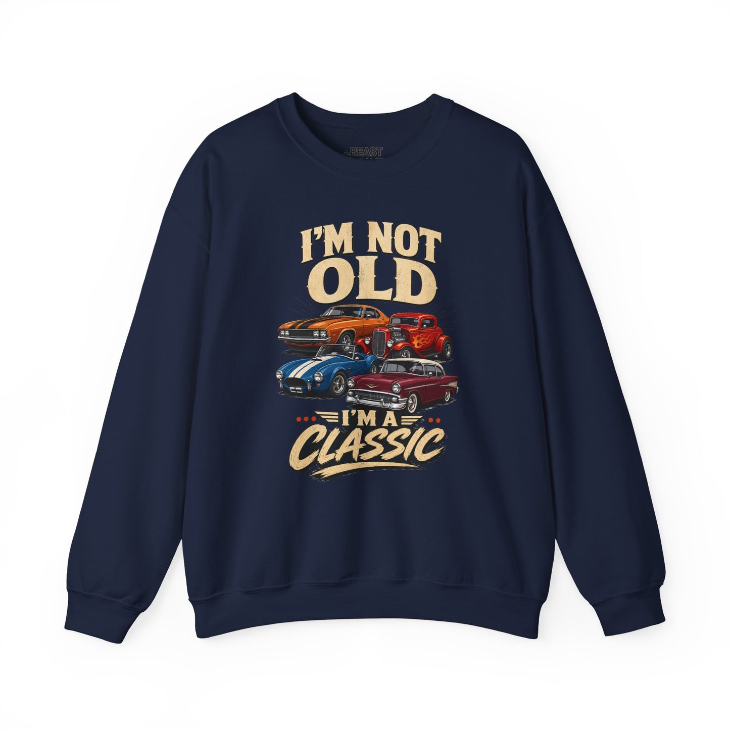I'm Not Old, I'm A Classic Sweatshirt