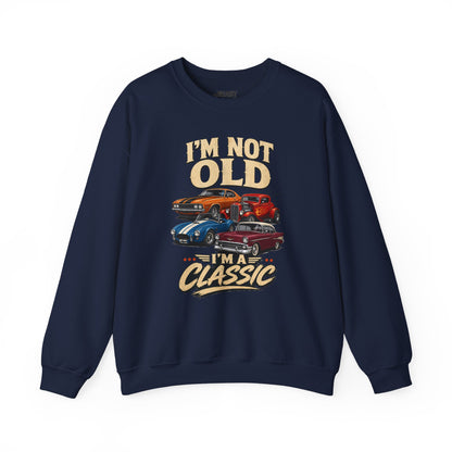 I'm Not Old, I'm A Classic Sweatshirt