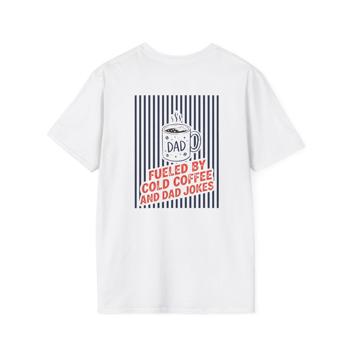 Fueled By Cold Coffee And Dad Jokes T-Shirt t-shirt product image 1 from Beast and Beauty