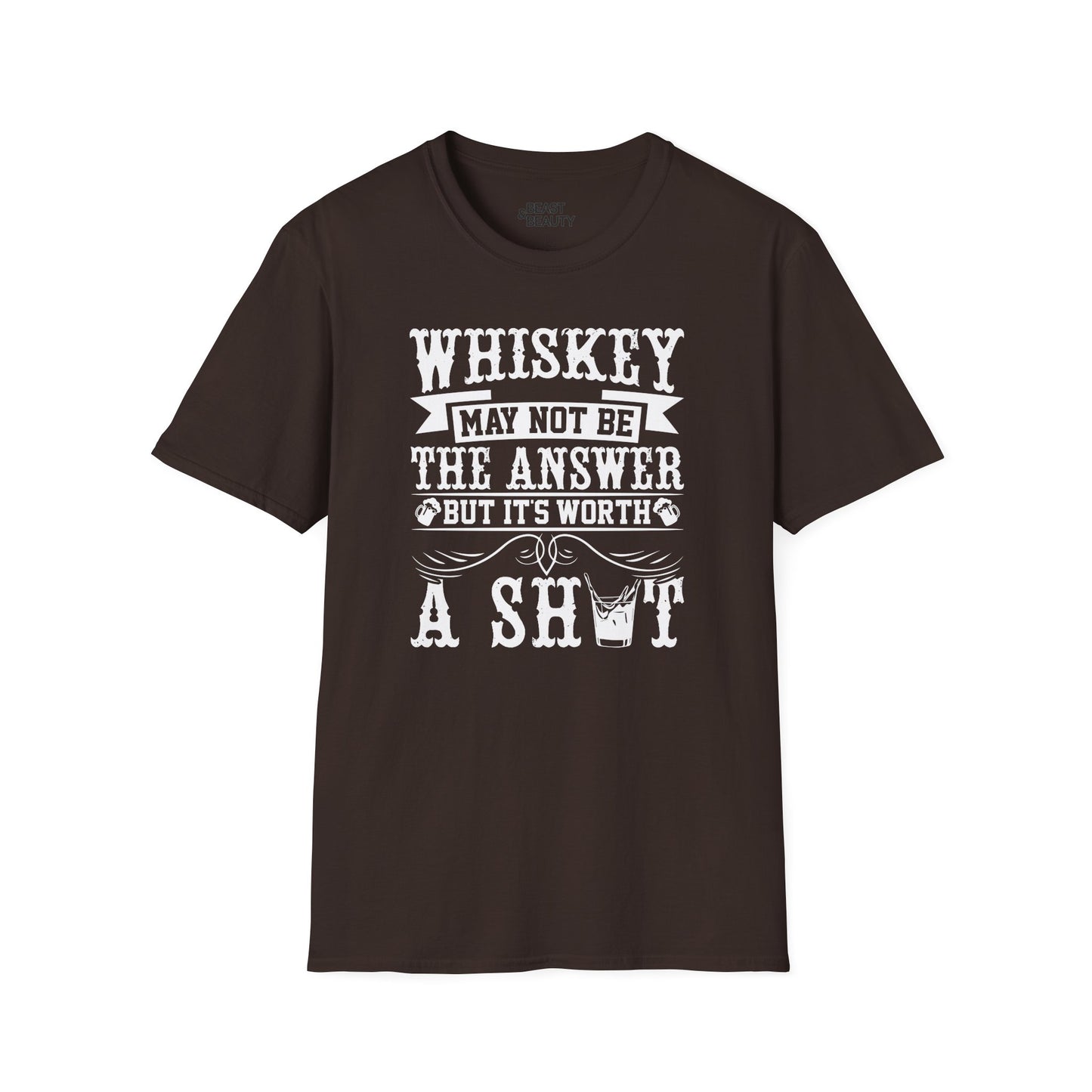 Whiskey May Not Be the Answer But It's Worth a Shot T-Shirt