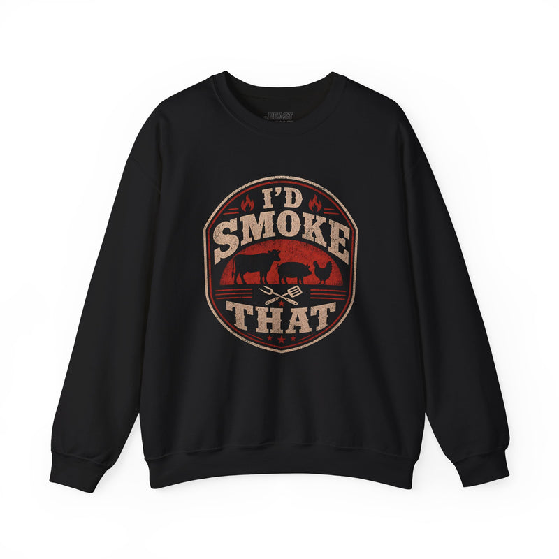 I'd Smoke That BBQ Sweatshirt