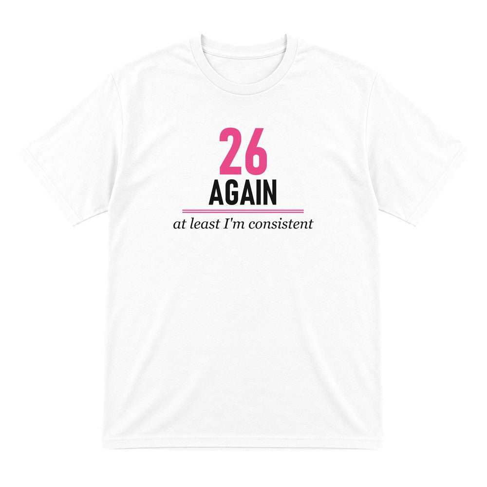 Twenty Six Again At Least I Am Consistent Funny Darts T-Shirt & Sweatshirt T-Shirt in White