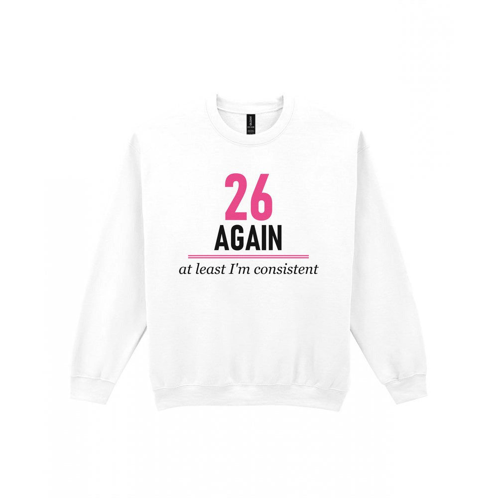 Twenty Six Again At Least I Am Consistent Funny Darts T-Shirt & Sweatshirt Sweatshirt in White