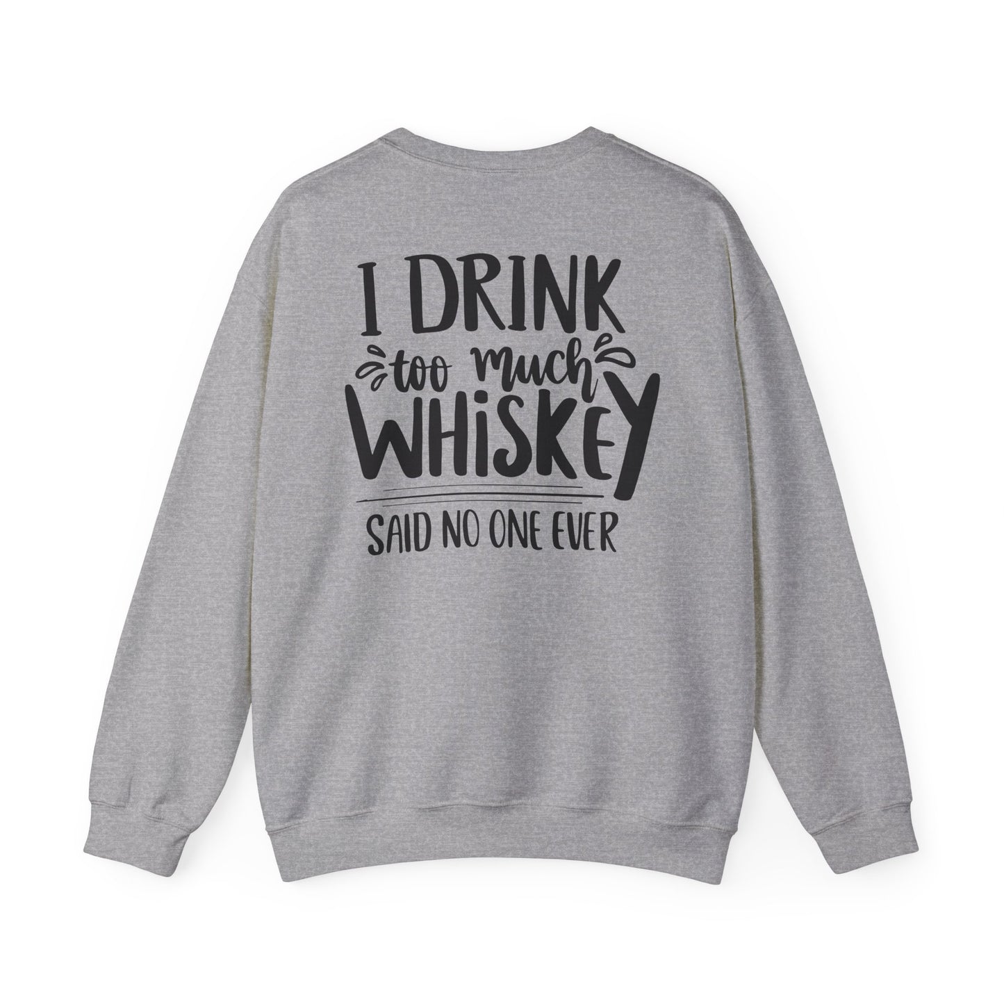 i drink too much whiskey said no one ever sweatshirt sweatshirt third colour product image