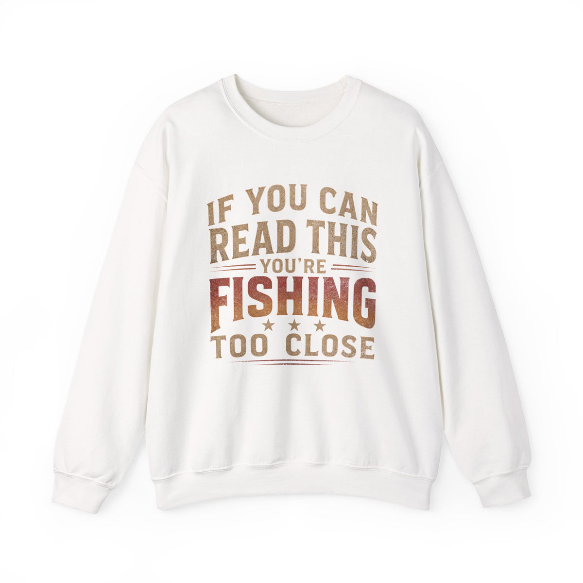 If You Can Read This You're Fishing Too Close Sweatshirt