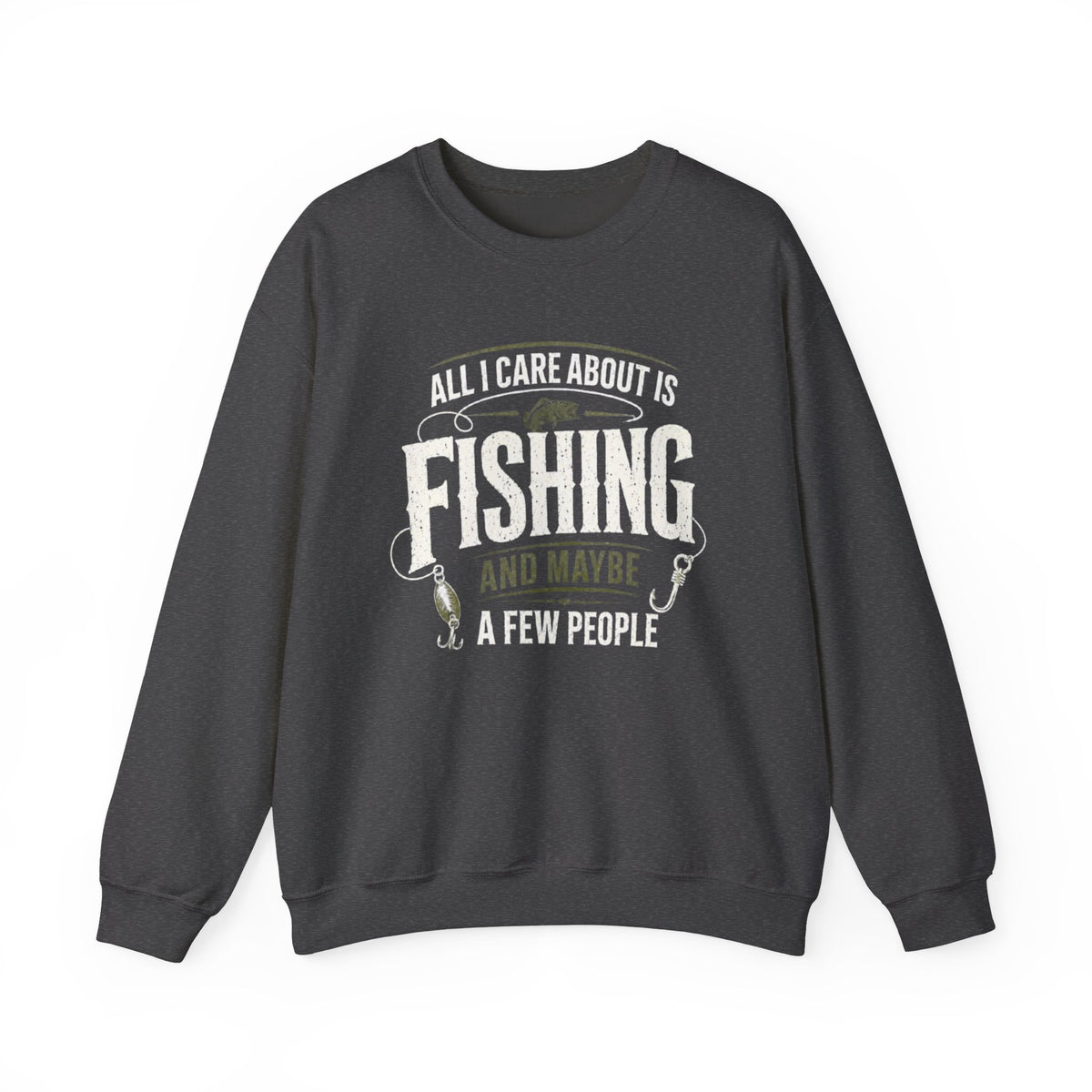 All I Care About Is Fishing And Maybe A Few People Sweatshirt
