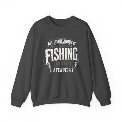 All I Care About Is Fishing And Maybe A Few People Sweatshirt