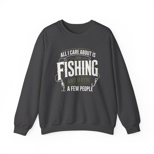 All I Care About Is Fishing And Maybe A Few People Sweatshirt