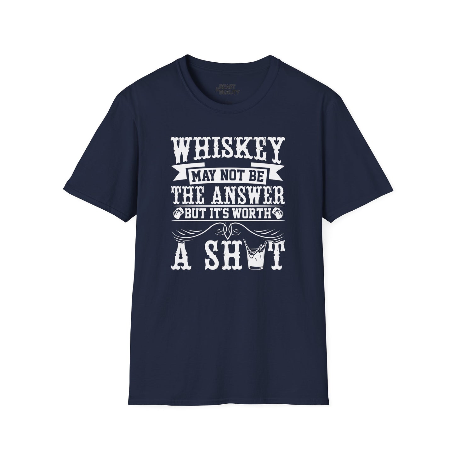 Whiskey May Not Be the Answer But It's Worth a Shot T-Shirt