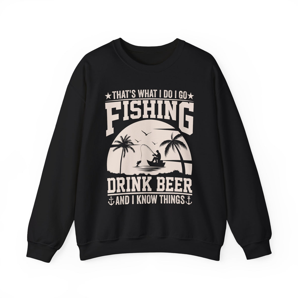That's What I Do I Go Fishing Drink Beer And I Know Things Sweatshirt