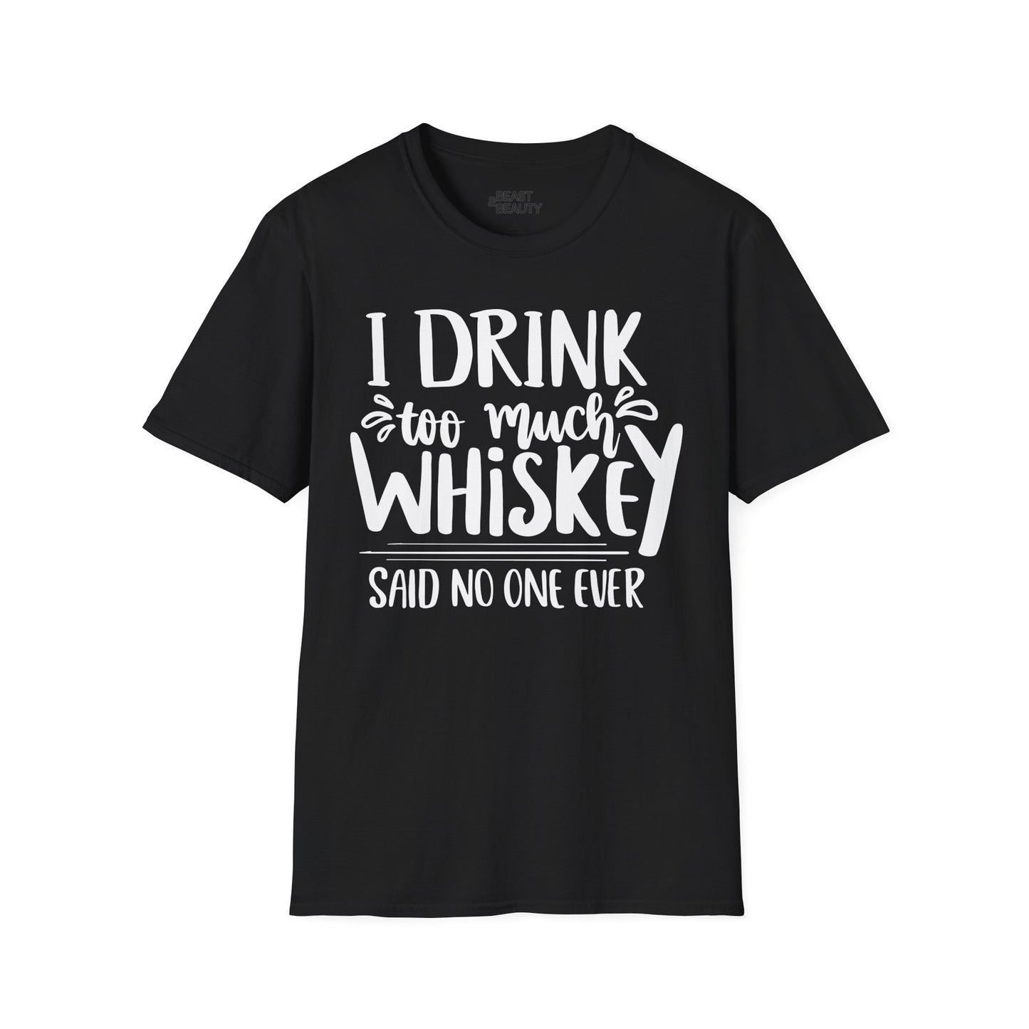 i drink too much whiskey said no one ever t-shirt t-shirt alternate colour product image