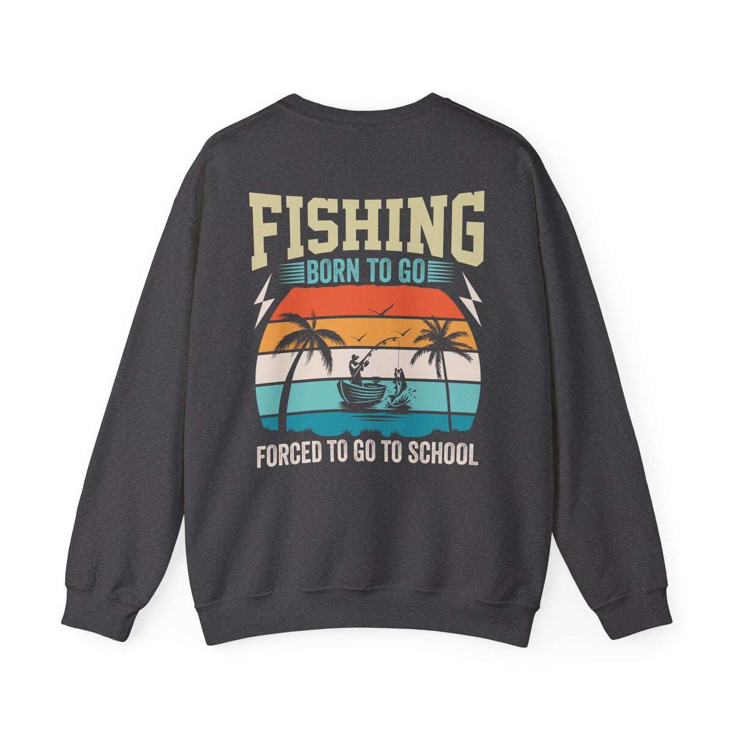 dark heather sweatshirt with born to go forced to go to school fishing slogan design
