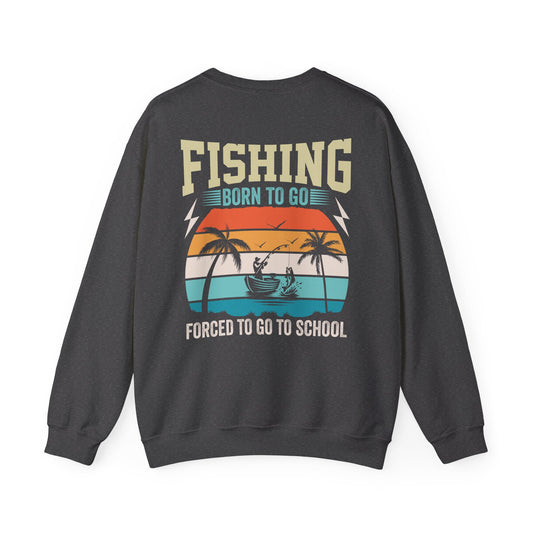 dark heather sweatshirt with born to go forced to go to school fishing slogan design