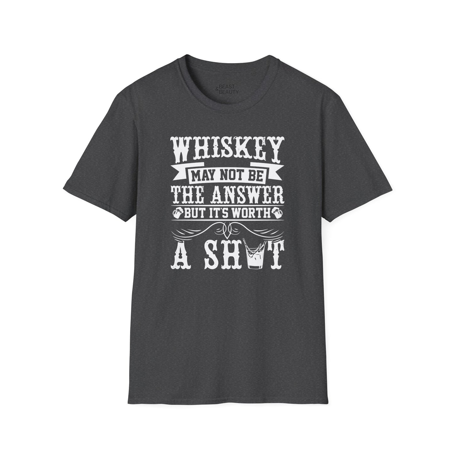 Whiskey May Not Be the Answer But It's Worth a Shot T-Shirt