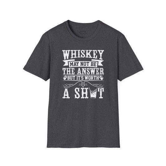 Whiskey May Not Be the Answer But It's Worth a Shot T-Shirt